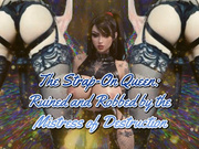 The Strap-On Queen: Ruined and Robbed by the Mistress of Destruction