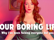 Your boring life: Why I've been fucking everyone but you
