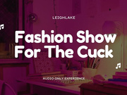 Fashion Show For The Cuck - MP3 Audio - LeighLake Sample price