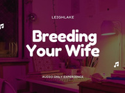 Breeding Your Wife, Cuck - MP3 Audio - LeighLake