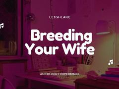Breeding Your Wife, Cuck - MP3 Audio - LeighLake