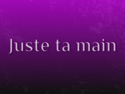 Juste ta main