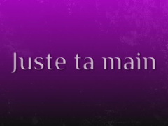 Juste ta main