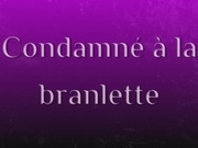 Condamné à la branlette