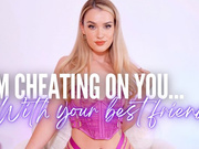 CHEATING ON YOU - WITH YOUR BEST FRIEND! - Cruel Girlfriend Cuck Humiliation Femdom GFE Roleplay