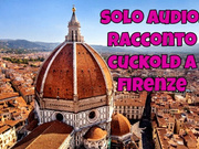racconto cuckold - cornuti a Firenze - solo audio