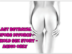 last betrayal before divorce - audio only - cuckold sex story