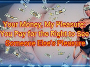 Your Money, My Pleasure: You Pay for the Right to See Someone Else's Pleasure