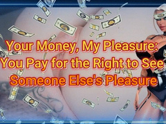 Your Money, My Pleasure: You Pay for the Right to See Someone Else's Pleasure