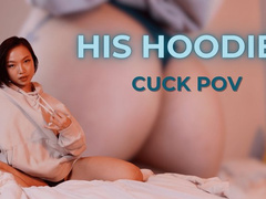 HIS HOODIES - CUCK POV