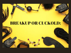 BREAKUP OR CUCKOLD: Cuckold Fantasy [Boyfriend] [Girlfriend] [Cuckoldry] [Cuckold Fantasy] [Cuckolding] [Cuckboy] [Cuck]