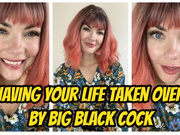 Having Your Life Taken Over By Big Black Cock