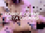 Double Domme Beta Cucking
