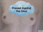 Pressed Against the Glass
