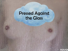 Pressed Against the Glass
