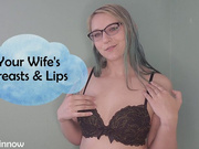 Your Wife's Breasts & Lips