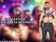 GAY LEATHER CUCKOLD BETA BOYFRIEND!