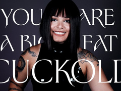 You are a big fat cuckold