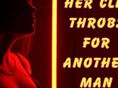 ** HER CLIT THROBS FOR ANOTHER MAN **