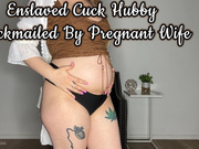 Enslaved Cuck Hubby Blackmailed By Pregnant Wife