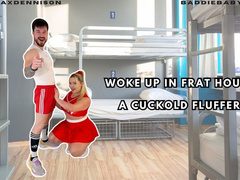 WOKE UP IN FRAT HOUSE A CUCKOLD FLUFFER