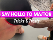 Say Hello to Master: Tricks & Treats