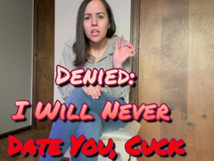 Denied: I Will Never Date You, Cuck
