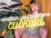 I condition you to become a cuckold