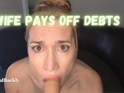 Paying Off Husband Debt - Blow Bang Bukakke
