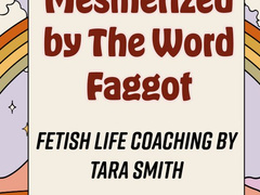 Mesmerized By The Word Faggot by Tara Smith Fetish Femdom Life Coaching Erotic Audio Cuckold Erotica