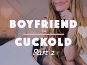 Boyfriend to Cuckold: Part 2