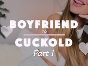 Boyfriend to Cuckold: Part 1