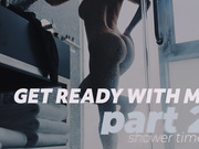 Get Ready With Me, Part 2: Shower