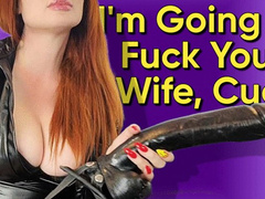 I Am Going To Fuck Your Wife Cuck