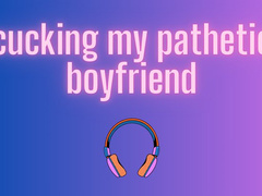 Cucking My Pathetic Boyfriend [AUDIO]