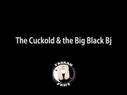The Cuckhold and the Big Black Bj