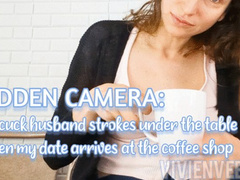 Hidden Camera Cuckold My Cuckold Husband strokes under the table when my date arrives at the coffee shop exhibition beta Femdom Princess VivienVee