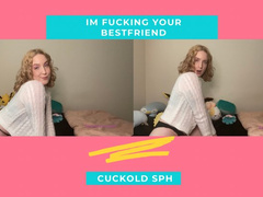I'm fucking your best friend SPH