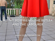 GEA DOMINA - CUCKOLD: ME, MY BOYFRIEND, THE BUTLER AND THE LABOURER