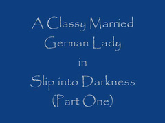a classy married german lady slip into darkness part 1