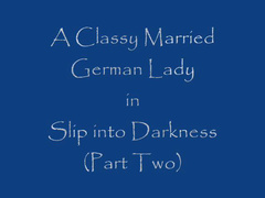 A classy married german lady slip into darkness part 2