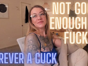 Not Good Enough To Fuck Forever A Cuck