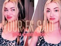 Your Ex Said You Cant Fuck