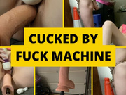 Cucked by fuck machine
