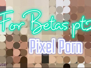 Real Pixel Porn pt 2