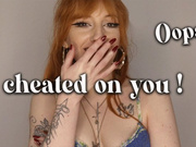 I cheated on you!
