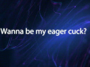 Wanna Be My Eager Cuck? *mp4*