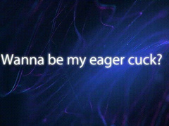 Wanna Be My Eager Cuck? *mp4*