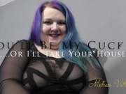 You'll Be My Cuck… Or I'll Take Your House