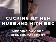 Cucking My New Husband on Wedding Day with BBC - Bi Encouragement